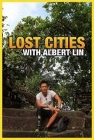 Затерянные города с Альбертом Лином/Lost Cities With Albert Lin