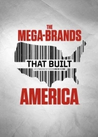 Мега-бренды, которые построили Америку/The Mega-Brands That Built America 3 сезон